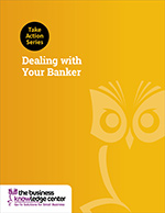Take Action Series: Dealing with Your Banker